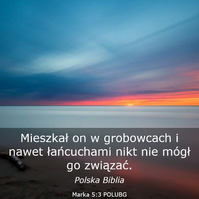 Picture 03 - Marka 5:3 POLUBG - Mieszkał on w grobowcach i nawet łańcuchami - Bible Verse Picture