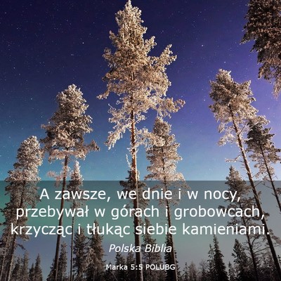 Picture 03 - Marka 5:5 POLUBG - A zawsze, we dnie i w nocy, przebywał w górach - Bible Verse Picture