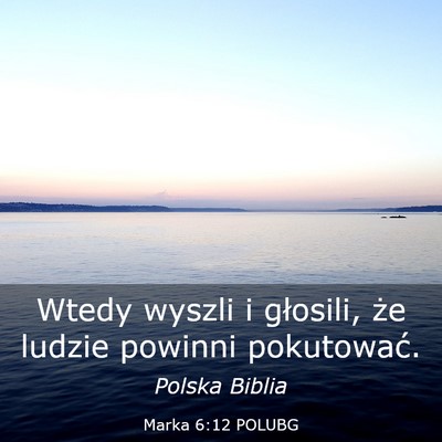 Picture 03 - Marka 6:12 POLUBG - Wtedy wyszli i głosili, że ludzie powinni - Bible Verse Picture