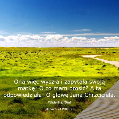 Picture 03 - Marka 6:24 POLUBG - Ona więc wyszła i zapytała swoją matkę: O co - Bible Verse Picture