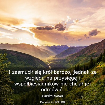 Picture 03 - Marka 6:26 POLUBG - I zasmucił się król bardzo, jednak ze względu - Bible Verse Picture