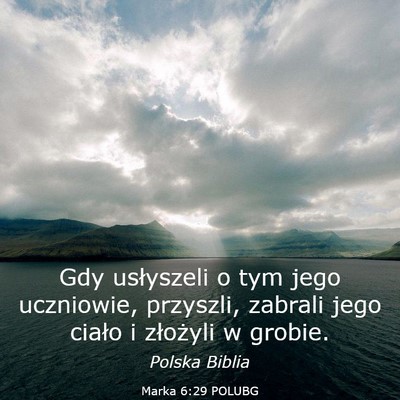 Picture 03 - Marka 6:29 POLUBG - Gdy usłyszeli o tym jego uczniowie, przyszli, - Bible Verse Picture