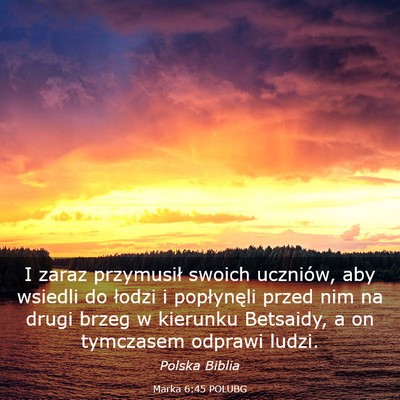 Picture 03 - Marka 6:45 POLUBG - I zaraz przymusił swoich uczniów, aby wsiedli - Bible Verse Picture