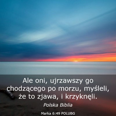 Picture 03 - Marka 6:49 POLUBG - Ale oni, ujrzawszy go chodzącego po morzu, - Bible Verse Picture