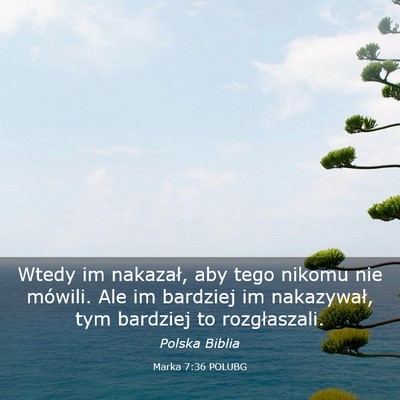 Picture 03 - Marka 7:36 POLUBG - Wtedy im nakazał, aby tego nikomu nie mówili. - Bible Verse Picture