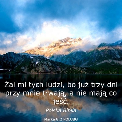 Picture 03 - Marka 8:2 POLUBG - Żal mi tych ludzi, bo już trzy dni przy mnie - Bible Verse Picture