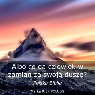 Picture 03 - Marka 8:37 POLUBG - Albo co da człowiek w zamian za swoją - Bible Verse Picture