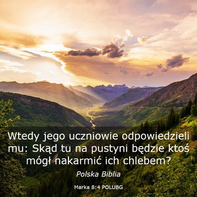 Picture 03 - Marka 8:4 POLUBG - Wtedy jego uczniowie odpowiedzieli mu: Skąd tu - Bible Verse Picture