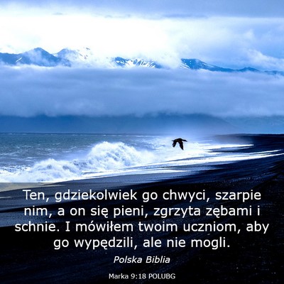 Picture 03 - Marka 9:18 POLUBG - Ten, gdziekolwiek go chwyci, szarpie nim, a on - Bible Verse Picture