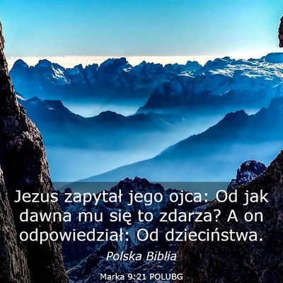 Picture 03 - Marka 9:21 POLUBG - Jezus zapytał jego ojca: Od jak dawna mu się to - Bible Verse Picture
