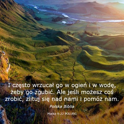Picture 03 - Marka 9:22 POLUBG - I często wrzucał go w ogień i w wodę, żeby - Bible Verse Picture