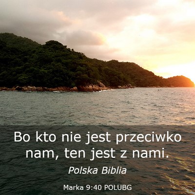 Picture 03 - Marka 9:40 POLUBG - Bo kto nie jest przeciwko nam, ten jest z - Bible Verse Picture