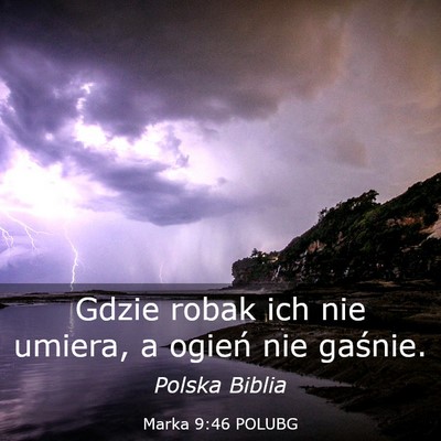 Picture 03 - Marka 9:46 POLUBG - Gdzie robak ich nie umiera, a ogień nie - Bible Verse Picture
