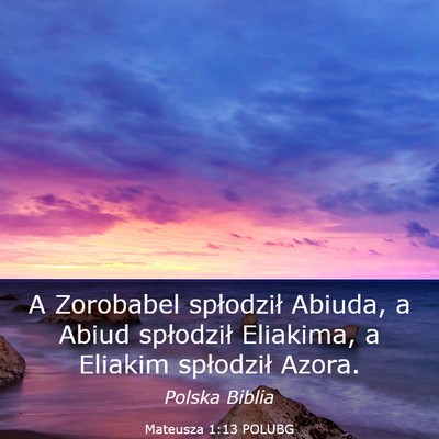 Picture 03 - Mateusza 1:13 POLUBG - A Zorobabel spłodził Abiuda, a Abiud spłodził - Bible Verse Picture