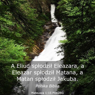 Picture 03 - Mateusza 1:15 POLUBG - A Eliud spłodził Eleazara, a Eleazar spłodził - Bible Verse Picture