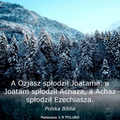 Picture 03 - Mateusza 1:9 POLUBG - A Ozjasz spłodził Joatama, a Joatam spłodził - Bible Verse Picture