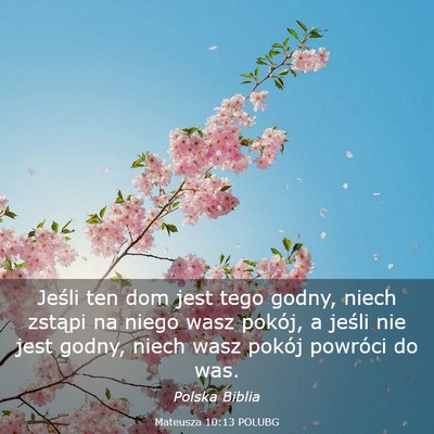 Picture 03 - Mateusza 10:13 POLUBG - Jeśli ten dom jest tego godny, niech zstąpi na - Bible Verse Picture