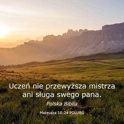 Picture 03 - Mateusza 10:24 POLUBG - Uczeń nie przewyższa mistrza ani sługa swego - Bible Verse Picture