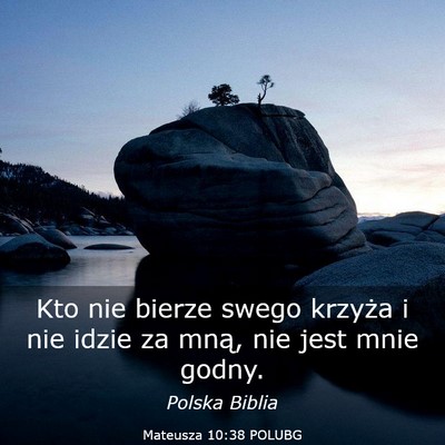 Picture 03 - Mateusza 10:38 POLUBG - Kto nie bierze swego krzyża i nie idzie za mną, - Bible Verse Picture