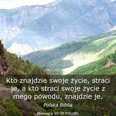 Picture 03 - Mateusza 10:39 POLUBG - Kto znajdzie swoje życie, straci je, a kto - Bible Verse Picture