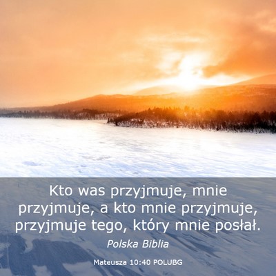 Picture 03 - Mateusza 10:40 POLUBG - Kto was przyjmuje, mnie przyjmuje, a kto mnie - Bible Verse Picture