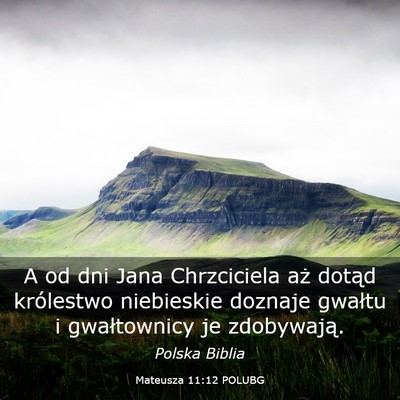 Picture 03 - Mateusza 11:12 POLUBG - A od dni Jana Chrzciciela aż dotąd królestwo - Bible Verse Picture