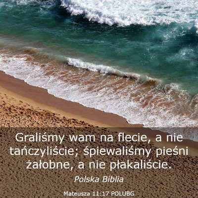 Picture 03 - Mateusza 11:17 POLUBG - Graliśmy wam na flecie, a nie tańczyliście; - Bible Verse Picture