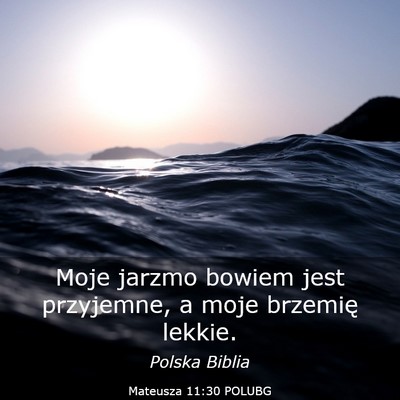 Picture 03 - Mateusza 11:30 POLUBG - Moje jarzmo bowiem jest przyjemne, a moje - Bible Verse Picture