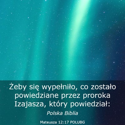 Picture 03 - Mateusza 12:17 POLUBG - Żeby się wypełniło, co zostało powiedziane - Bible Verse Picture