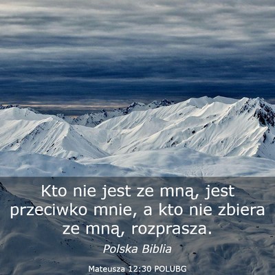 Picture 03 - Mateusza 12:30 POLUBG - Kto nie jest ze mną, jest przeciwko mnie, a kto - Bible Verse Picture