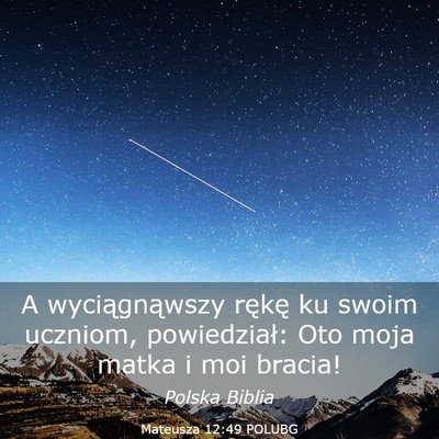 Picture 03 - Mateusza 12:49 POLUBG - A wyciągnąwszy rękę ku swoim uczniom, - Bible Verse Picture