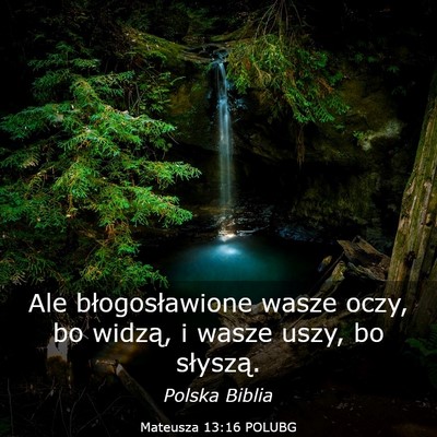 Picture 03 - Mateusza 13:16 POLUBG - Ale błogosławione wasze oczy, bo widzą, i - Bible Verse Picture