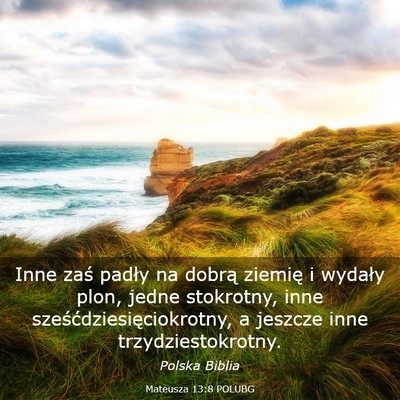 Picture 03 - Mateusza 13:8 POLUBG - Inne zaś padły na dobrą ziemię i wydały - Bible Verse Picture