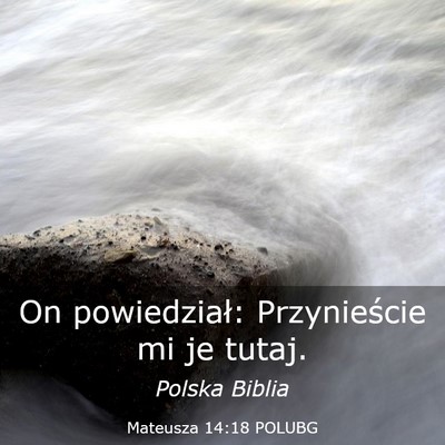 Picture 03 - Mateusza 14:18 POLUBG - On powiedział: Przynieście mi je - Bible Verse Picture