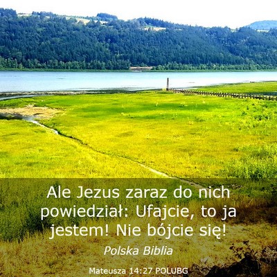 Picture 03 - Mateusza 14:27 POLUBG - Ale Jezus zaraz do nich powiedział: Ufajcie, to - Bible Verse Picture
