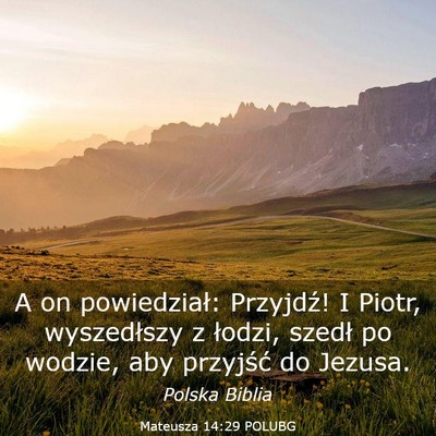 Picture 03 - Mateusza 14:29 POLUBG - A on powiedział: Przyjdź! I Piotr, wyszedłszy - Bible Verse Picture