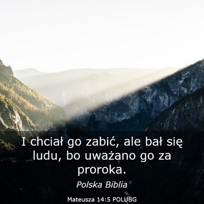 Picture 03 - Mateusza 14:5 POLUBG - I chciał go zabić, ale bał się ludu, bo - Bible Verse Picture