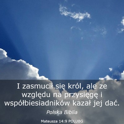 Picture 03 - Mateusza 14:9 POLUBG - I zasmucił się król, ale ze względu na - Bible Verse Picture