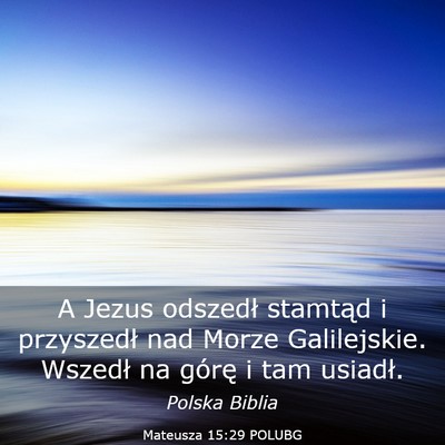 Picture 03 - Mateusza 15:29 POLUBG - A Jezus odszedł stamtąd i przyszedł nad Morze - Bible Verse Picture
