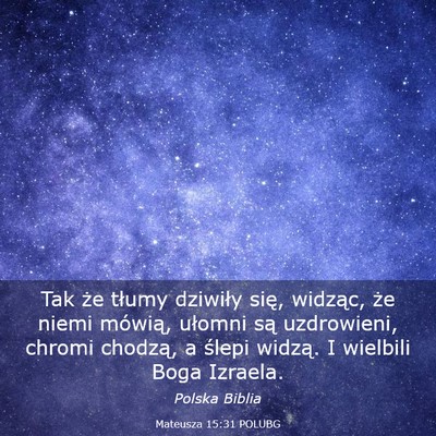 Picture 03 - Mateusza 15:31 POLUBG - Tak że tłumy dziwiły się, widząc, że niemi - Bible Verse Picture