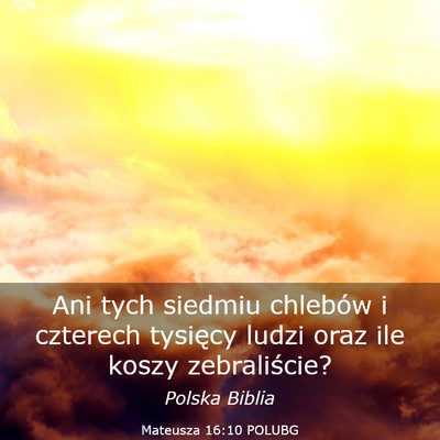 Picture 03 - Mateusza 16:10 POLUBG - Ani tych siedmiu chlebów i czterech tysięcy - Bible Verse Picture