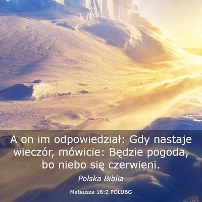 Picture 03 - Mateusza 16:2 POLUBG - A on im odpowiedział: Gdy nastaje wieczór, - Bible Verse Picture