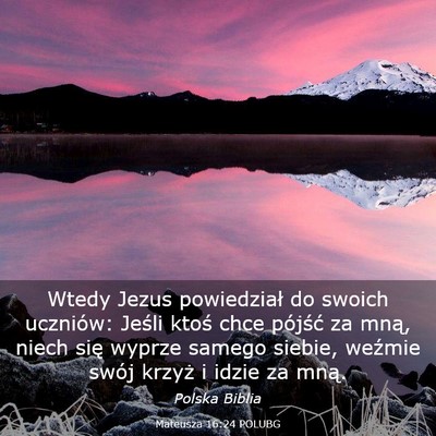 Picture 03 - Mateusza 16:24 POLUBG - Wtedy Jezus powiedział do swoich uczniów: - Bible Verse Picture