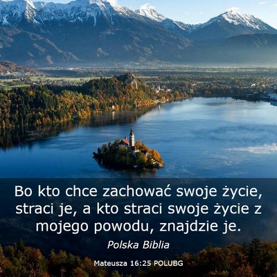 Picture 03 - Mateusza 16:25 POLUBG - Bo kto chce zachować swoje życie, straci je, a - Bible Verse Picture