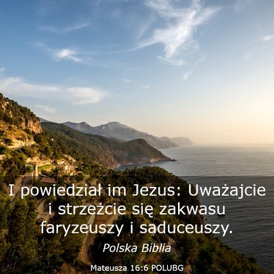 Picture 03 - Mateusza 16:6 POLUBG - I powiedział im Jezus: Uważajcie i strzeżcie - Bible Verse Picture