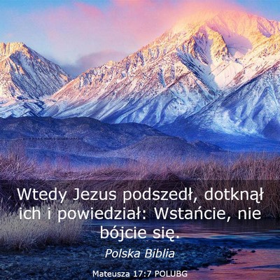 Picture 03 - Mateusza 17:7 POLUBG - Wtedy Jezus podszedł, dotknął ich i - Bible Verse Picture