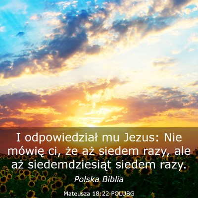 Picture 03 - Mateusza 18:22 POLUBG - I odpowiedział mu Jezus: Nie mówię ci, że aż - Bible Verse Picture