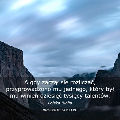 Picture 03 - Mateusza 18:24 POLUBG - A gdy zaczął się rozliczać, przyprowadzono mu - Bible Verse Picture