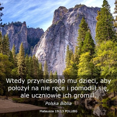 Picture 03 - Mateusza 19:13 POLUBG - Wtedy przyniesiono mu dzieci, aby położył na - Bible Verse Picture