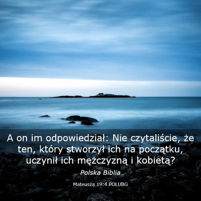 Picture 03 - Mateusza 19:4 POLUBG - A on im odpowiedział: Nie czytaliście, że ten, - Bible Verse Picture